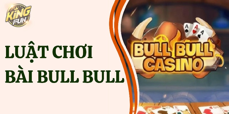 Hướng dẫn luật chơi Bull Bull Casino