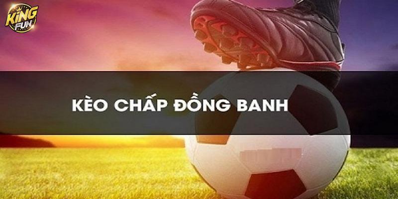 Hiểu đúng về kèo đồng banh