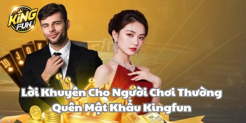 Lời khuyên cho cược thủ thường quên mật khẩu Kingfun