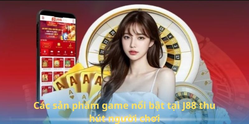 Các sản phẩm game nổi bật tại J88 thu hút người chơi